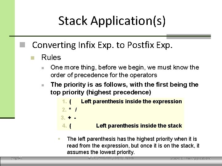 Stack Application(s) Converting Infix Exp. to Postfix Exp. Rules One more thing, before we