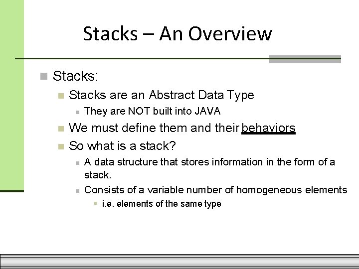 Stacks – An Overview Stacks: Stacks are an Abstract Data Type They are NOT