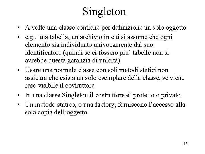 Singleton • A volte una classe contiene per definizione un solo oggetto • e. Singleton • A volte una classe contiene per definizione un solo oggetto • e.