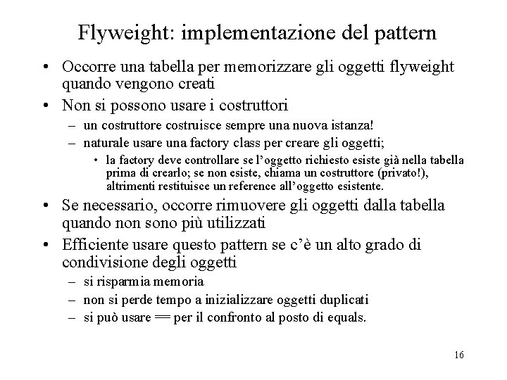 Flyweight: implementazione del pattern • Occorre una tabella per memorizzare gli oggetti flyweight quando Flyweight: implementazione del pattern • Occorre una tabella per memorizzare gli oggetti flyweight quando