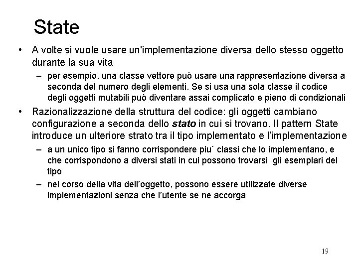 State • A volte si vuole usare un'implementazione diversa dello stesso oggetto durante la State • A volte si vuole usare un'implementazione diversa dello stesso oggetto durante la