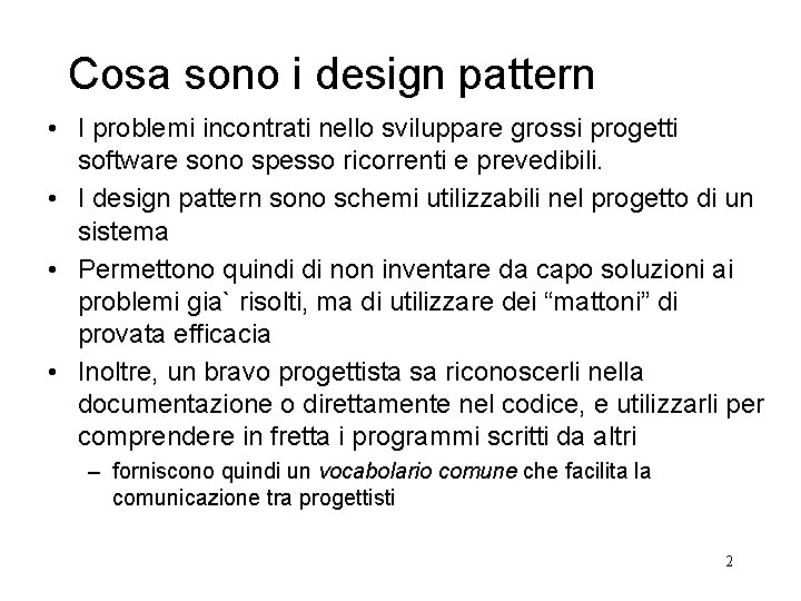 Cosa sono i design pattern • I problemi incontrati nello sviluppare grossi progetti software Cosa sono i design pattern • I problemi incontrati nello sviluppare grossi progetti software