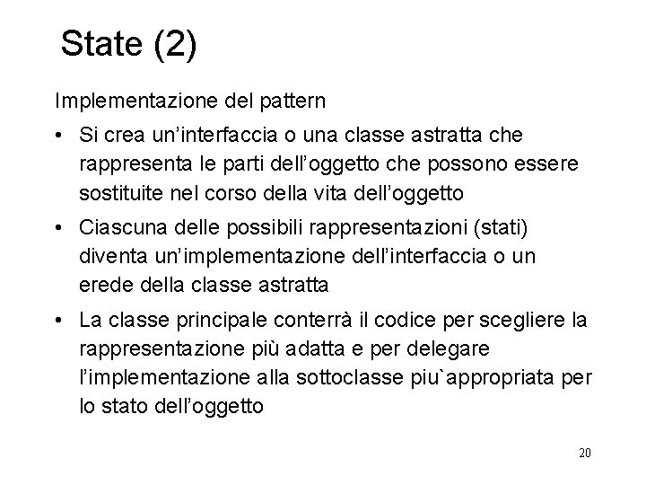 State (2) Implementazione del pattern • Si crea un’interfaccia o una classe astratta che State (2) Implementazione del pattern • Si crea un’interfaccia o una classe astratta che