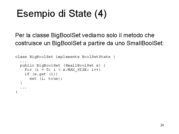 Esempio di State (4) Per la classe Big. Bool. Set vediamo solo il metodo Esempio di State (4) Per la classe Big. Bool. Set vediamo solo il metodo