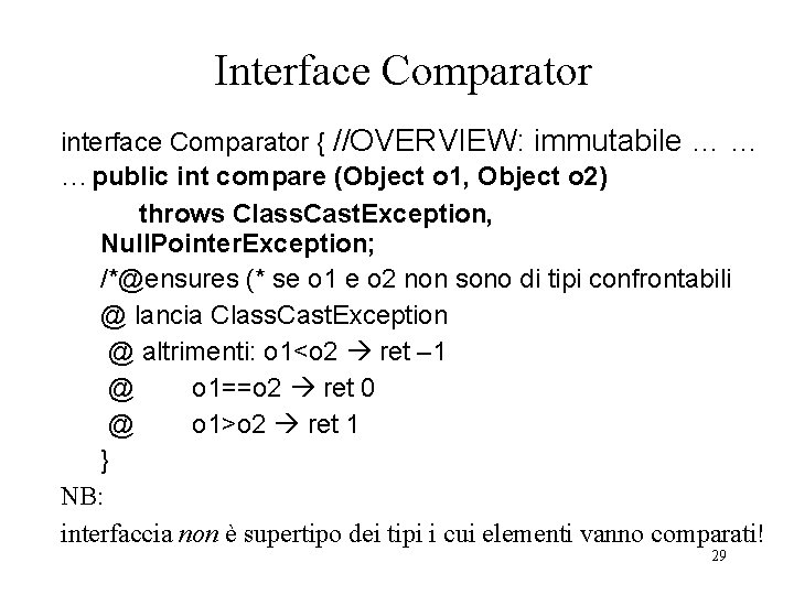 Interface Comparator interface Comparator { //OVERVIEW: immutabile … … …public int compare (Object o Interface Comparator interface Comparator { //OVERVIEW: immutabile … … …public int compare (Object o