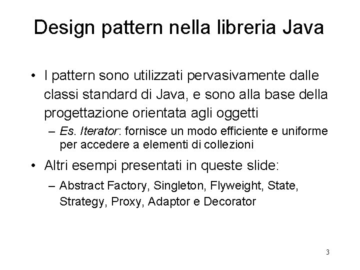 Design pattern nella libreria Java • I pattern sono utilizzati pervasivamente dalle classi standard Design pattern nella libreria Java • I pattern sono utilizzati pervasivamente dalle classi standard