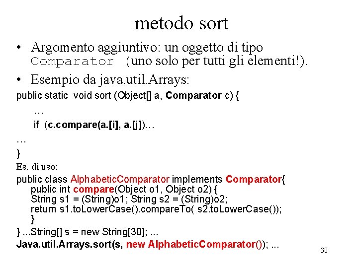 metodo sort • Argomento aggiuntivo: un oggetto di tipo Comparator (uno solo per tutti metodo sort • Argomento aggiuntivo: un oggetto di tipo Comparator (uno solo per tutti