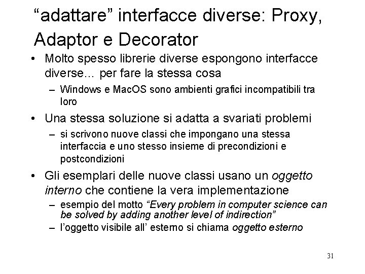 “adattare” interfacce diverse: Proxy, Adaptor e Decorator • Molto spesso librerie diverse espongono interfacce “adattare” interfacce diverse: Proxy, Adaptor e Decorator • Molto spesso librerie diverse espongono interfacce