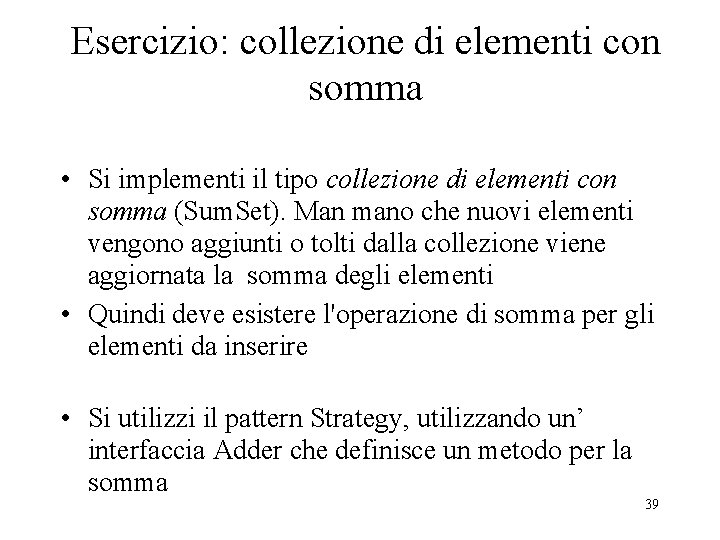 Esercizio: collezione di elementi con somma • Si implementi il tipo collezione di elementi Esercizio: collezione di elementi con somma • Si implementi il tipo collezione di elementi