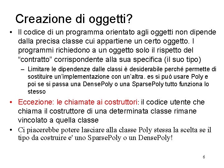 Creazione di oggetti? • Il codice di un programma orientato agli oggetti non dipende Creazione di oggetti? • Il codice di un programma orientato agli oggetti non dipende