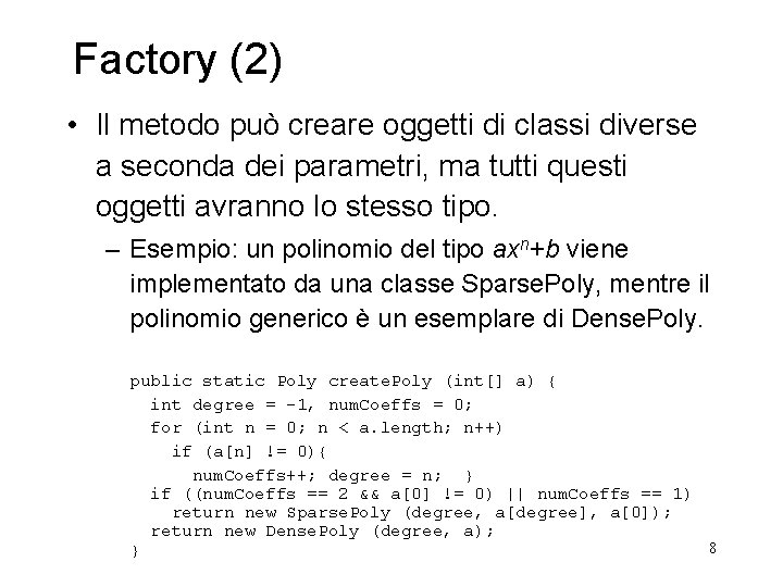 Factory (2) • Il metodo può creare oggetti di classi diverse a seconda dei Factory (2) • Il metodo può creare oggetti di classi diverse a seconda dei