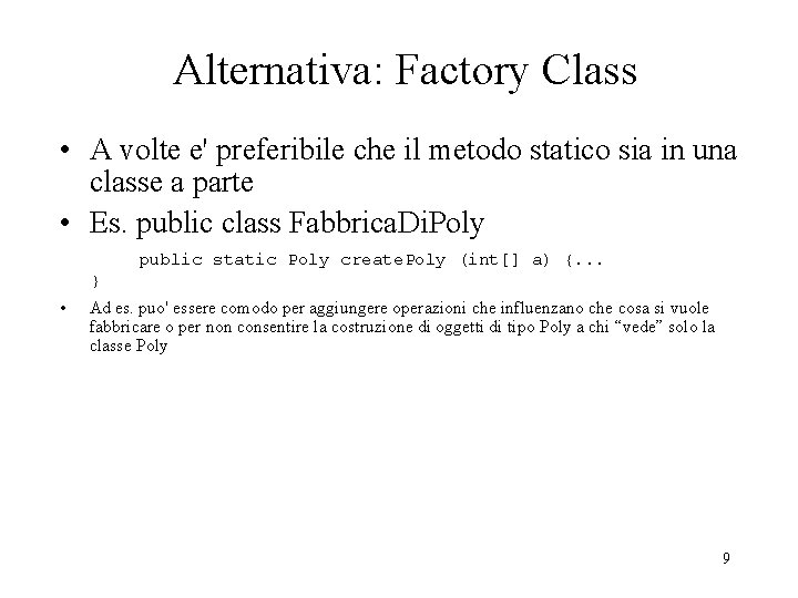 Alternativa: Factory Class • A volte e' preferibile che il metodo statico sia in Alternativa: Factory Class • A volte e' preferibile che il metodo statico sia in
