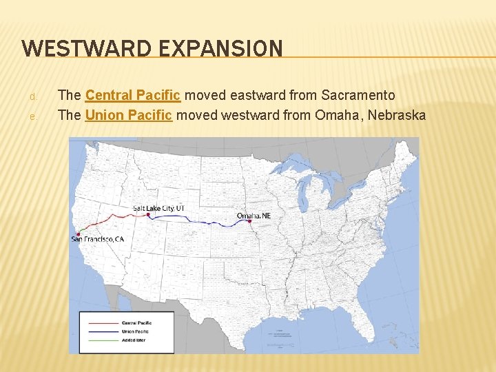 WESTWARD EXPANSION d. e. The Central Pacific moved eastward from Sacramento The Union Pacific