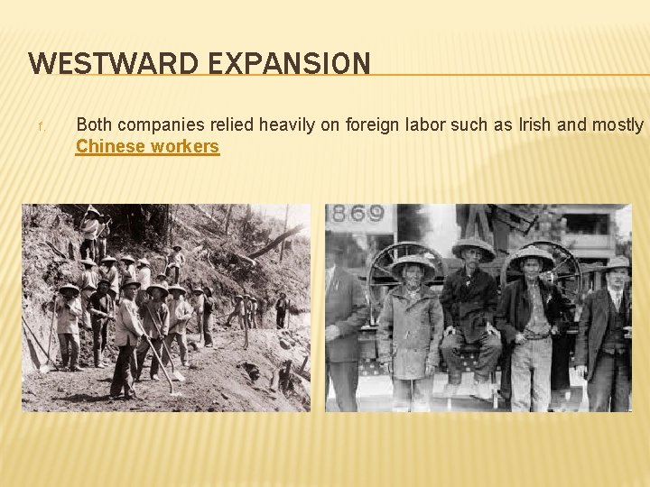 WESTWARD EXPANSION f. Both companies relied heavily on foreign labor such as Irish and