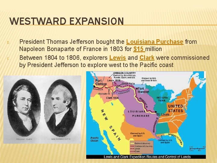 WESTWARD EXPANSION b. c. President Thomas Jefferson bought the Louisiana Purchase from Napoleon Bonaparte