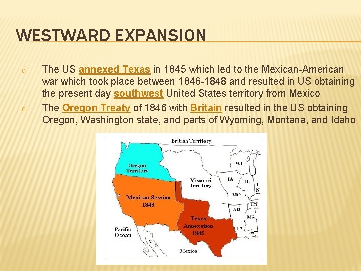 WESTWARD EXPANSION d. e. The US annexed Texas in 1845 which led to the