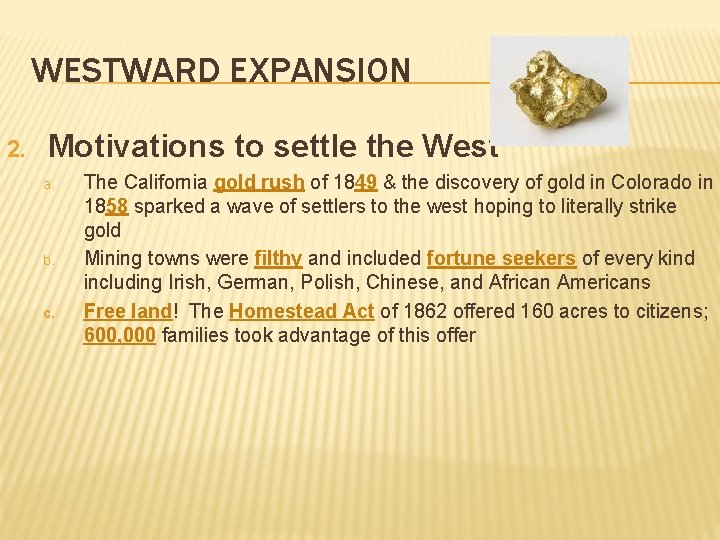 WESTWARD EXPANSION 2. Motivations to settle the West a. b. c. The California gold