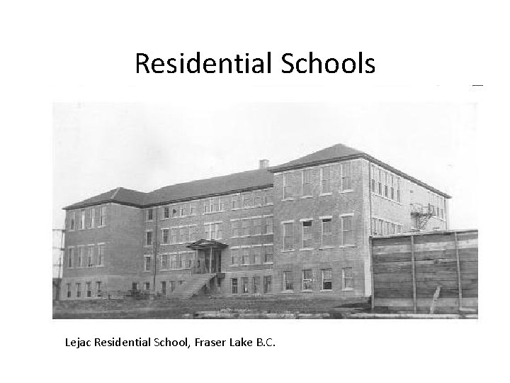 Residential Schools Lejac Residential School, Fraser Lake B. C. 