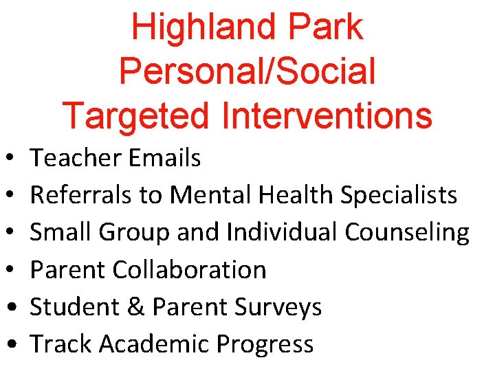 Highland Park Personal/Social Targeted Interventions • • • Teacher Emails Referrals to Mental Health