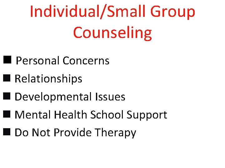 Individual/Small Group Counseling n Personal Concerns n Relationships n Developmental Issues n Mental Health