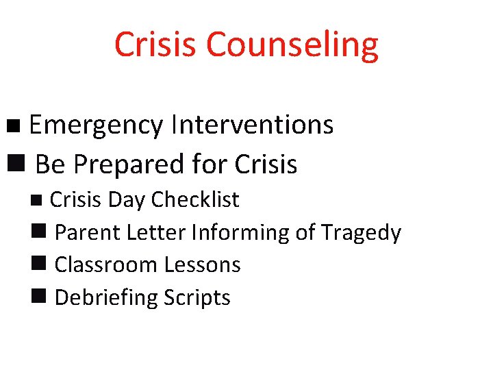 Crisis Counseling Emergency Interventions n Be Prepared for Crisis n n Crisis Day Checklist