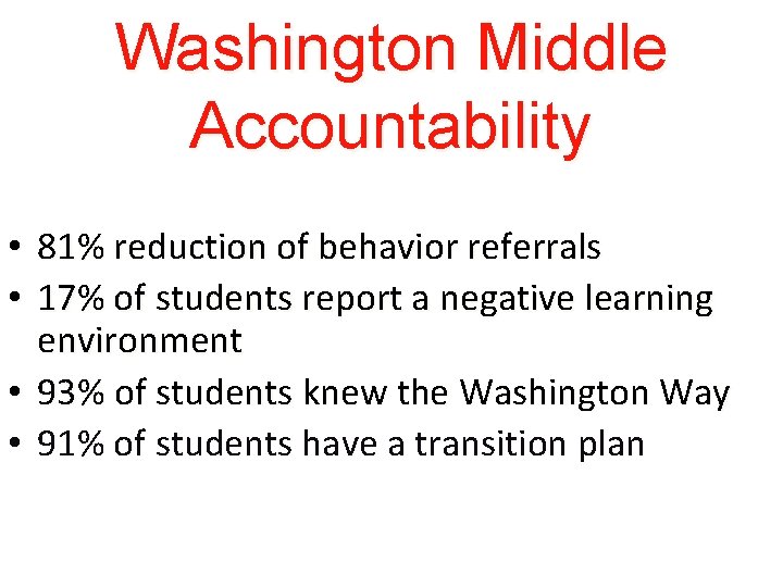 Washington Middle Accountability • 81% reduction of behavior referrals • 17% of students report