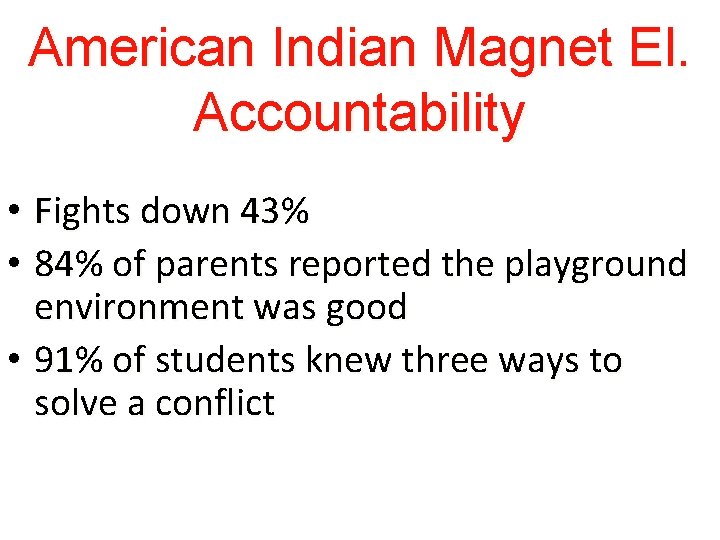 American Indian Magnet El. Accountability • Fights down 43% • 84% of parents reported
