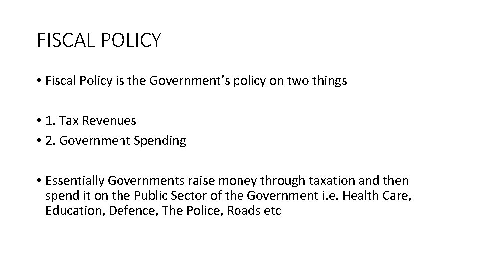 FISCAL POLICY • Fiscal Policy is the Government’s policy on two things • 1.