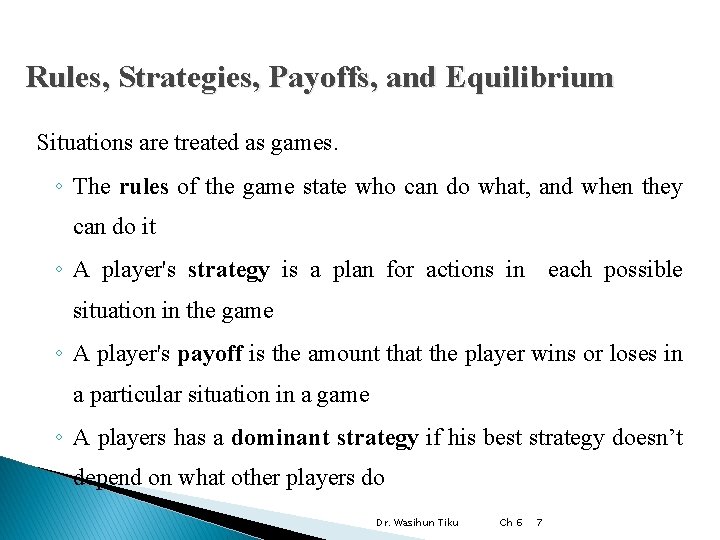 Rules, Strategies, Payoffs, and Equilibrium Situations are treated as games. ◦ The rules of