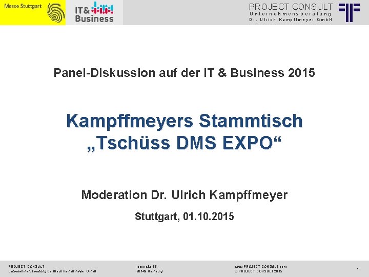 PROJECT CONSULT Unternehmensberatung Dr. Ulrich Kampffmeyer Gmb. H Panel-Diskussion auf der IT & Business