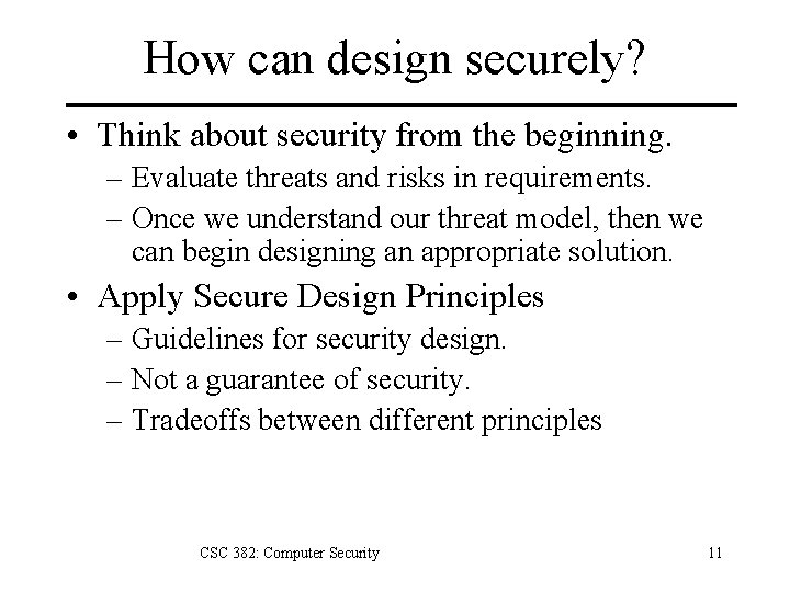 How can design securely? • Think about security from the beginning. – Evaluate threats