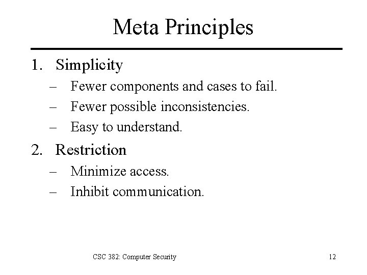 Meta Principles 1. Simplicity – Fewer components and cases to fail. – Fewer possible