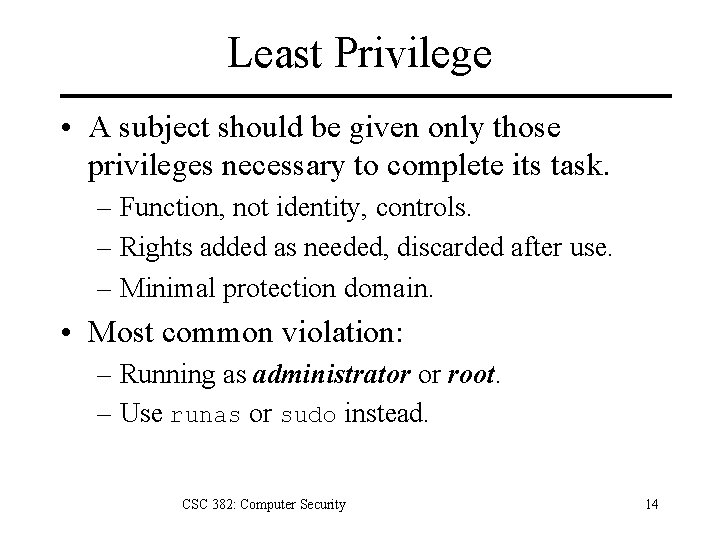 Least Privilege • A subject should be given only those privileges necessary to complete