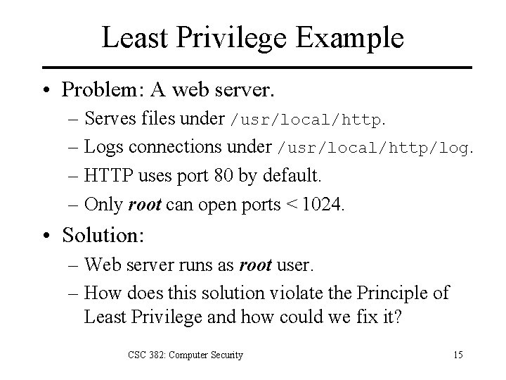 Least Privilege Example • Problem: A web server. – Serves files under /usr/local/http. –