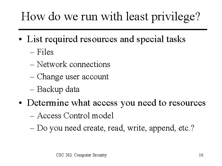 How do we run with least privilege? • List required resources and special tasks