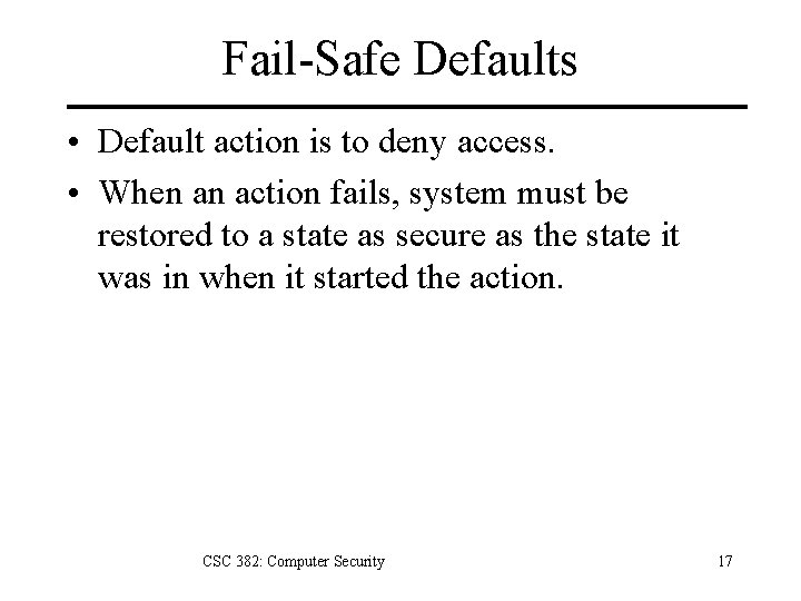 Fail-Safe Defaults • Default action is to deny access. • When an action fails,