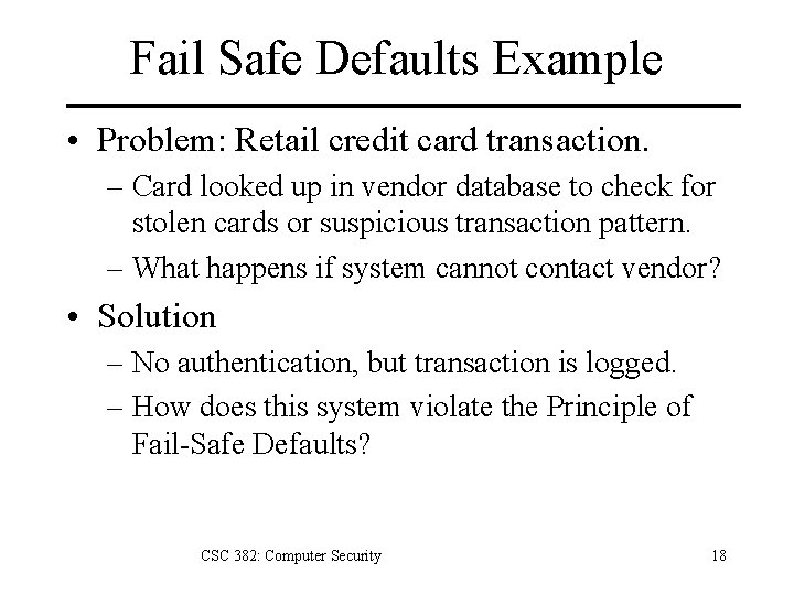 Fail Safe Defaults Example • Problem: Retail credit card transaction. – Card looked up