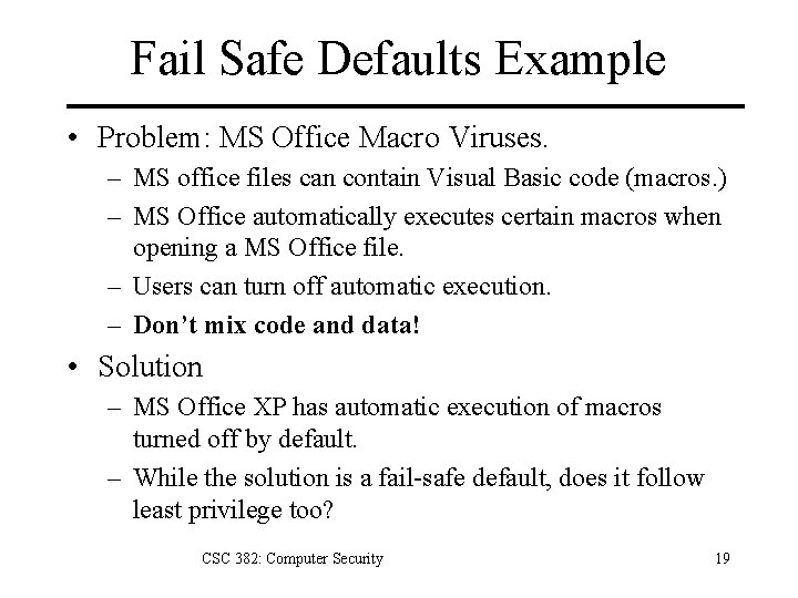 Fail Safe Defaults Example • Problem: MS Office Macro Viruses. – MS office files