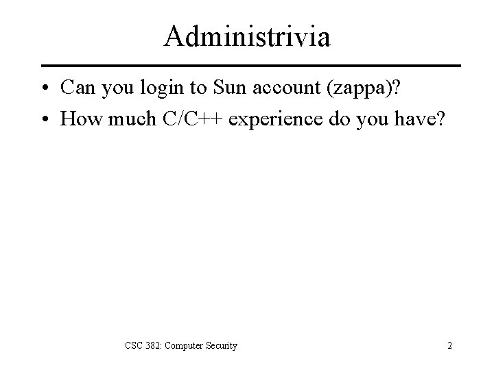 Administrivia • Can you login to Sun account (zappa)? • How much C/C++ experience