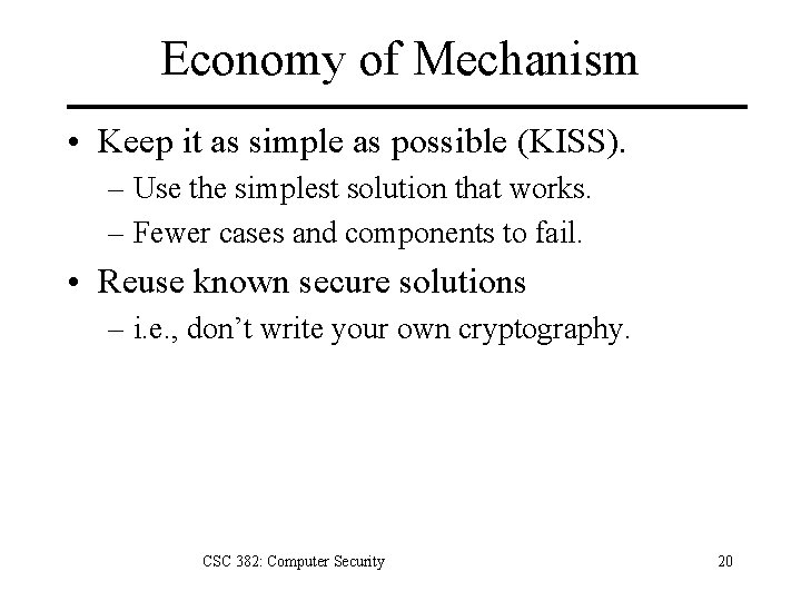 Economy of Mechanism • Keep it as simple as possible (KISS). – Use the