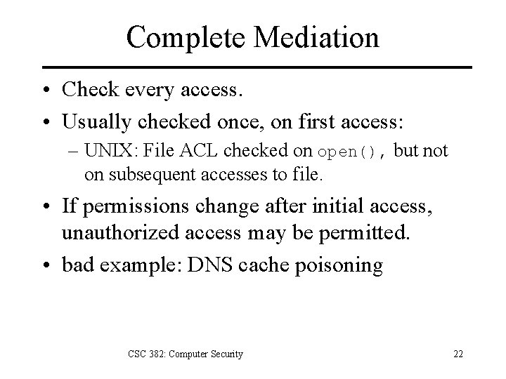 Complete Mediation • Check every access. • Usually checked once, on first access: –