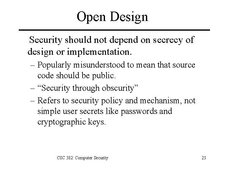 Open Design Security should not depend on secrecy of design or implementation. – Popularly