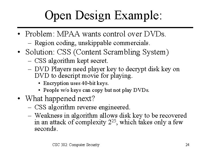 Open Design Example: • Problem: MPAA wants control over DVDs. – Region coding, unskippable