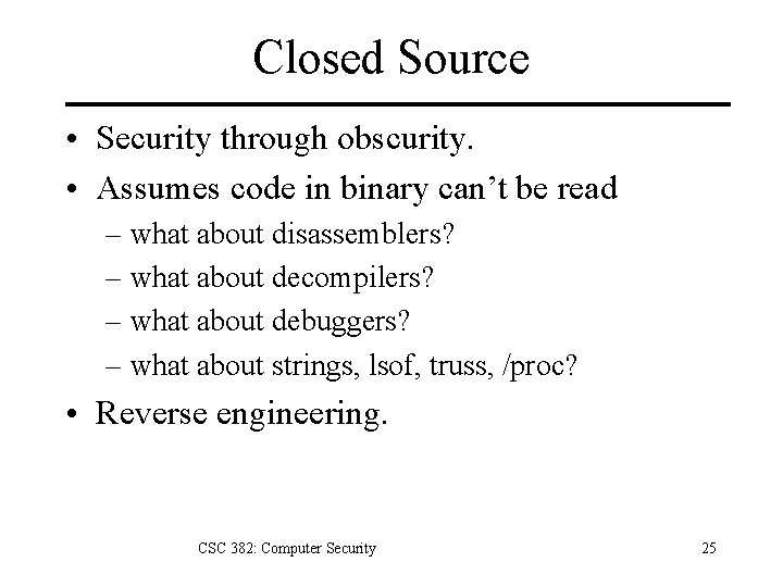 Closed Source • Security through obscurity. • Assumes code in binary can’t be read