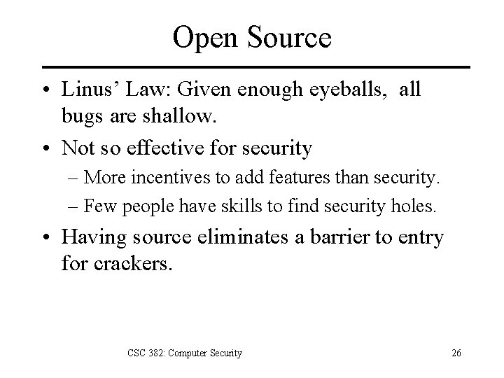 Open Source • Linus’ Law: Given enough eyeballs, all bugs are shallow. • Not