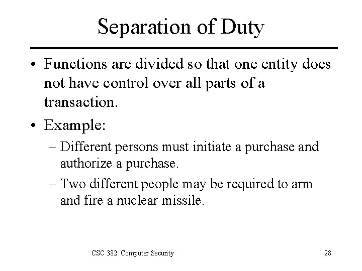 Separation of Duty • Functions are divided so that one entity does not have