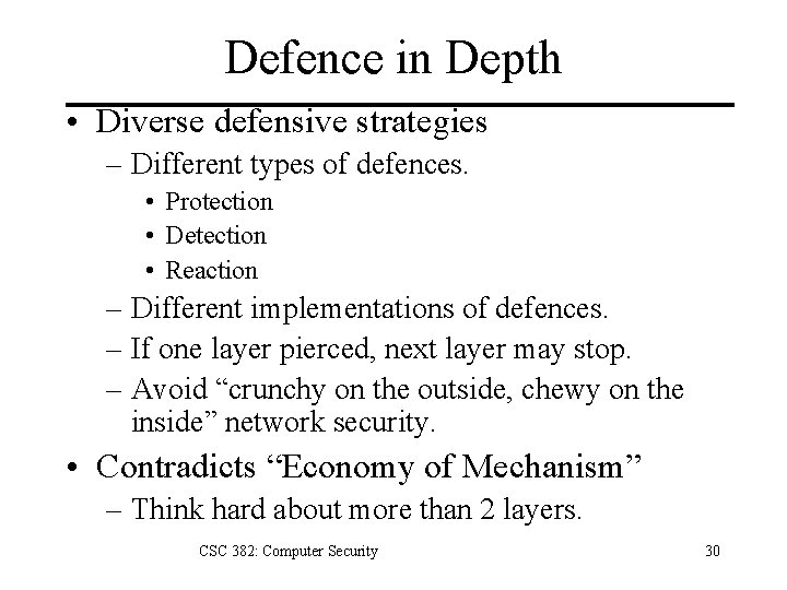 Defence in Depth • Diverse defensive strategies – Different types of defences. • Protection