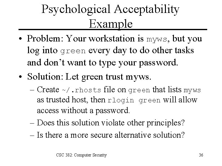 Psychological Acceptability Example • Problem: Your workstation is myws, but you log into green