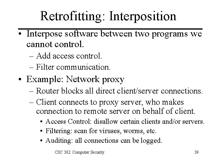 Retrofitting: Interposition • Interpose software between two programs we cannot control. – Add access