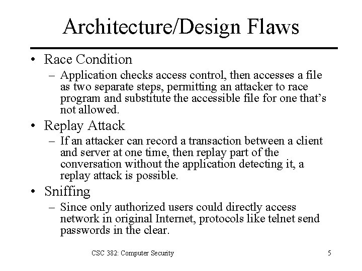 Architecture/Design Flaws • Race Condition – Application checks access control, then accesses a file